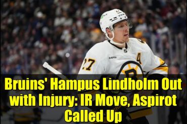 Bruins' Hampus Lindholm Out with Injury: IR Move, Aspirot Called Up