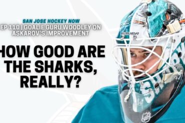 How Good Are the Sharks, Really? | EP 110 Goalie Guru Woodley on Askarov’s Improvement