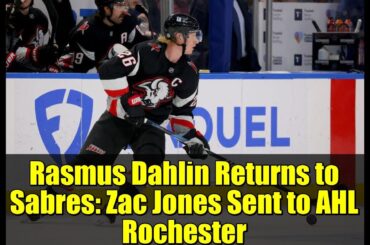 Rasmus Dahlin Returns to Sabres: Zac Jones Sent to AHL Rochester | NHL News Update