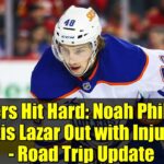 Oilers Hit Hard: Noah Philp & Curtis Lazar Out with Injuries - Road Trip Update