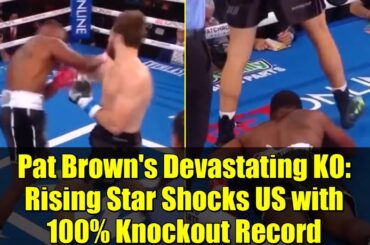 Pat Brown's Devastating KO: Rising Star Shocks US with 100% Knockout Record