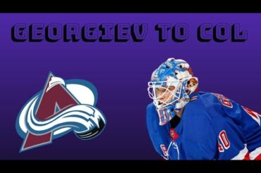 Alexandar Georgiev Traded To Avalanche! (Rangers and Avalanche news)