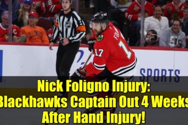 Nick Foligno Injury: Blackhawks Captain Out 4 Weeks After Hand Injury!