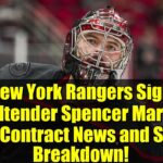 New York Rangers Sign Goaltender Spencer Martin - NHL Contract News and Stats Breakdown!