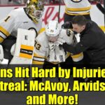 Bruins Hit Hard by Injuries in Montreal: McAvoy, Arvidsson, and More!