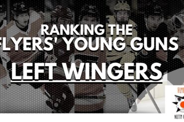 Flyers' Young Guns Rankings - Left Wingers (Part 1/6)