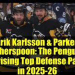 Erik Karlsson & Parker Wotherspoon: The Penguins' Surprising Top Defense Pairing in 2025-26