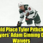 Wild Place Tyler Pitlick & Flyers’ Adam Ginning On Waivers | NHL Waiver Wire Breakdown