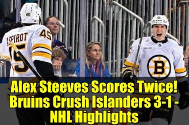Alex Steeves Scores Twice! Bruins Crush Islanders 3-1 - NHL Highlights