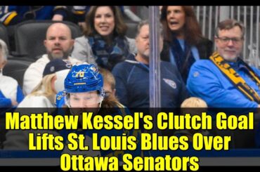 Matthew Kessel's Clutch Goal Lifts St. Louis Blues Over Ottawa Senators | NHL Highlights