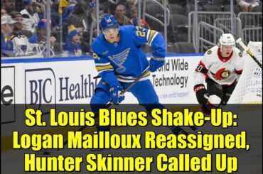 St. Louis Blues Shake-Up: Logan Mailloux Reassigned, Hunter Skinner Called Up