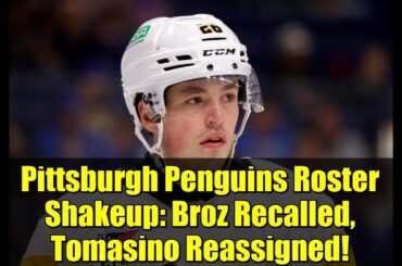 Pittsburgh Penguins Roster Shakeup: Broz Recalled, Tomasino Reassigned!