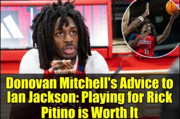 Donovan Mitchell's Advice to Ian Jackson: Playing for Rick Pitino is Worth It
