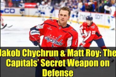 Jakob Chychrun & Matt Roy: The Capitals’ Secret Weapon on Defense
