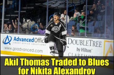 Akil Thomas Traded to Blues for Nikita Alexandrov | LA Kings Trade Breakdown