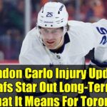 Brandon Carlo Injury Update: Leafs Star Out Long-Term - What It Means For Toronto