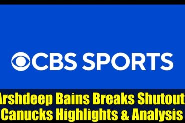 Arshdeep Bains Breaks Shutout! Canucks Highlights & Analysis
