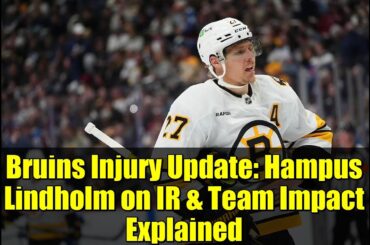 Bruins Injury Update: Hampus Lindholm on IR & Team Impact Explained