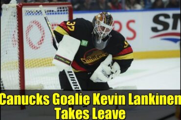 Canucks Goalie Kevin Lankinen Takes Leave | Vancouver Faces Major Goalie Crisis