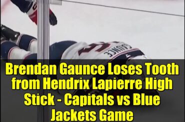 Brendan Gaunce Loses Tooth from Hendrix Lapierre High Stick - Capitals vs Blue Jackets Game