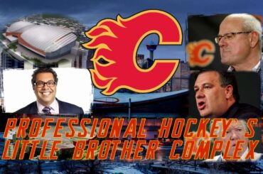 The Calgary Flames: Professional Hockey's Little Brother Complex