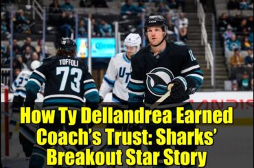 How Ty Dellandrea Earned Coach’s Trust: Sharks’ Breakout Star Story