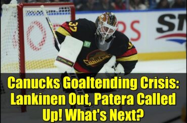 Canucks Goaltending Crisis: Lankinen Out, Patera Called Up! What's Next?
