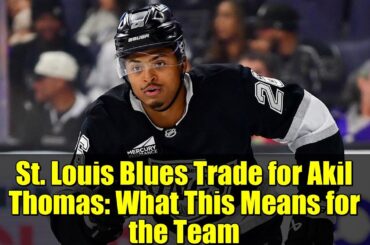 St. Louis Blues Trade for Akil Thomas: What This Means for the Team