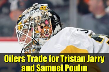 Oilers Trade for Tristan Jarry and Samuel Poulin | NHL Trade Deadline 2023