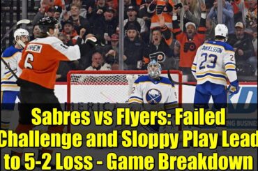 Sabres vs Flyers: Failed Challenge and Sloppy Play Lead to 5-2 Loss - Game Breakdown