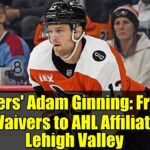 Flyers' Adam Ginning: From Waivers to AHL Affiliate Lehigh Valley