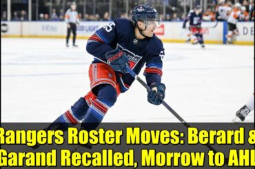 Rangers Roster Moves: Berard & Garand Recalled, Morrow to AHL | NHL News
