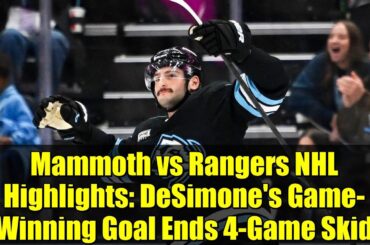 Mammoth vs Rangers NHL Highlights: DeSimone's Game-Winning Goal Ends 4-Game Skid