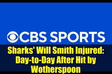Sharks' Will Smith Injured: Day-to-Day After Hit by Wotherspoon