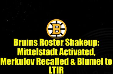 Bruins Roster Shakeup: Mittelstadt Activated, Merkulov Recalled & Blumel to LTIR | NHL News