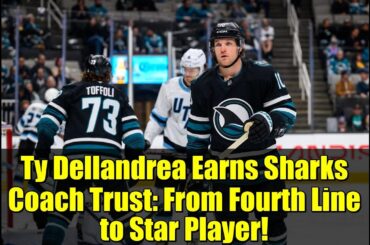 Ty Dellandrea Earns Sharks Coach Trust: From Fourth Line to Star Player!