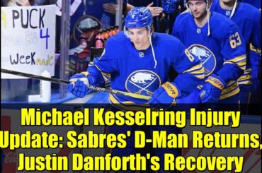 Michael Kesselring Injury Update: Sabres' D-Man Returns, Justin Danforth's Recovery