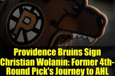 Providence Bruins Sign Christian Wolanin: Former 4th-Round Pick's Journey to AHL