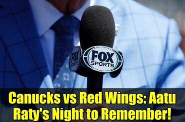 Canucks vs Red Wings: Aatu Raty's Night to Remember! | NHL Highlights