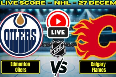 🔴 Edmonton Oilers vs Calgary Flames | NHL PLAY BY PLAY | Live Score Update 27 December