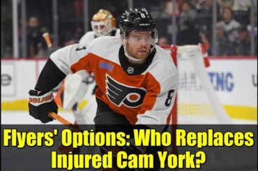 Flyers' Options: Who Replaces Injured Cam York?