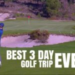 Maybe the best 3 day golf trip EVER?