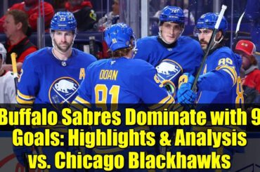 Buffalo Sabres Dominate with 9 Goals: Highlights & Analysis vs. Chicago Blackhawks