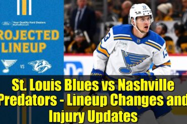 St. Louis Blues vs Nashville Predators - Lineup Changes and Injury Updates