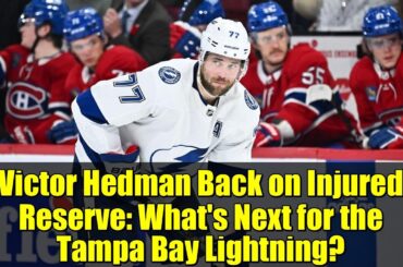 Victor Hedman Back on Injured Reserve: What's Next for the Tampa Bay Lightning?