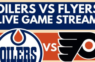 LIVE: Edmonton Oilers vs Philadelphia Flyers | NHL Hockey Game Play-By-Play Stream
