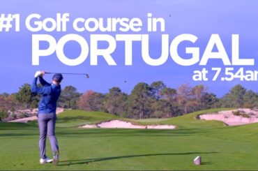 #1 Golf Course in PORTUGAL at 7.54am