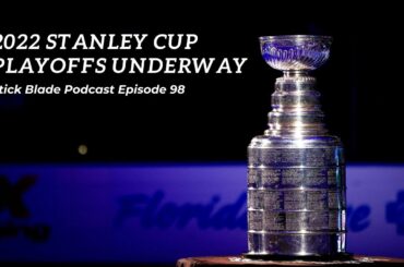 Stick Blade Podcast episode 88: 2022 Playoffs Underway