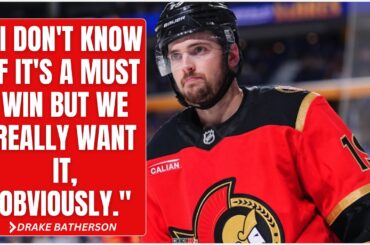 Drake Batherson "I don't know if it's a must win but we really want it obviously."
