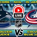 🔴 Vancouver Canucks vs Columbus Blue Jackets | NHL PLAY BY PLAY | Live Score Update January 15